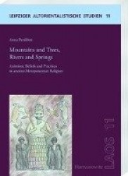 Mountains and Trees, Rivers and Springs - Animistic Beliefs and Practices in Ancient Mesopotamian Religion