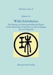 Wilde Schonheiten - Ein Beitrag Zur Motivgeschichte Der Perlen in Der Chinesischen Literatur Von Den Anfangen Bis Zur Song-Zeit