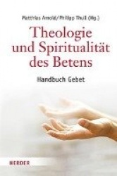Theologie Und Spiritualitat Des Betens - Handbuch Gebet