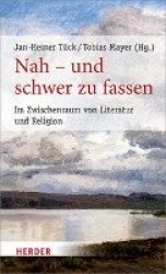Nah - Und Schwer Zu Fassen - Im Zwischenraum Von Literatur Und Religion