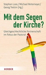 Mit Dem Segen Der Kirche? - Gleichgeschlechtliche Partnerschaft Im Fokus Der Pastoral