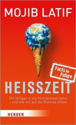 Heisszeit - Mit Vollgas in Die Klimakatastrophe - Und Wie Wir Auf Die Bremse Treten