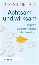 Achtsam Und Wirksam - Fuhren Aus Dem Geist Der Jesuiten