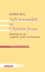 Anverwandelt in Christus Jesus - Nachfolge Aus Der Taglichen Taufe Im Vaterunser