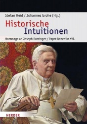 Historische Intuitionen - Hommage an Joseph Ratzinger, Papst Benedikt XVI