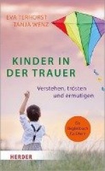 Kinder in Der Trauer - Verstehen, Trosten Und Ermutigen. Ein Begleitbuch Fur Eltern