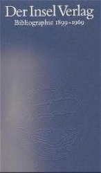 Der Insel Verlag. Eine Bibliographie 1899 - 1969