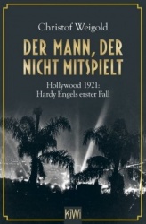 Der Mann, der nicht mitspielt : Hollywood 1921: Hardy Engels erster Fall