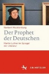Der Prophet der Deutschen - Martin Luther im Spiegel der Literatur