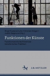Funktionen der Künste : Transformatorische Potentiale künstlerischer Praktiken