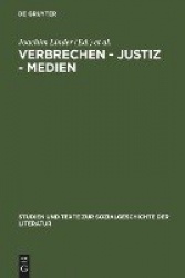 Verbrechen - Justiz - Medien - Konstellationen in Deutschland von 1900 bis zur Gegenwart