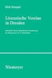 Literarische Vereine in Dresden - Kulturelle Praxis und politische Orientierung des Bürgertums im 19. Jahrhundert