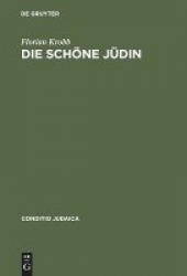 Die schöne Jüdin - Jüdische Frauengestalten in der deutschsprachigen Erzählliteratur vom 17. Jahrhundert bis zum Ersten Weltkrie