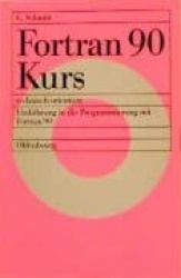Fortran 90 Kurs - technisch orientiert - Einführung in die Programmierung mit Fortran 90