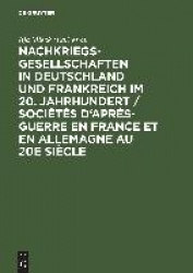 Nachkriegsgesellschaften in Deutschland und Frankreich im 20. Jahrhundert / Sociétés d`après-guerre en France et en Allemagne au