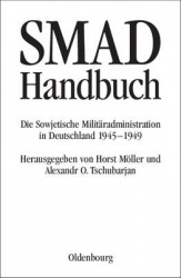 SMAD-Handbuch - Die Sowjetische Militäradministration in Deutschland 1945-1949