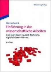 Einführung in Das Wissenschaftliche Arbeiten - Inklusive E-Learning, Web-Recherche, Digitale Präsentation U.A.