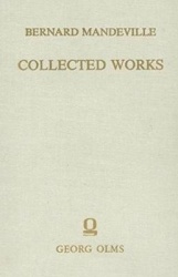 Collected Works - Volume III -- The Fable of the Bees: or, Private Vices, Publick Benefits. Enlarged with many additions