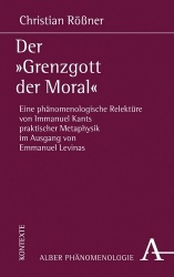 Der 'Grenzgott Der Moral - Eine Phanomenologische Relekture Von Immanuel Kants Praktischer Metaphysik Im Ausgang Von Emmanuel Le