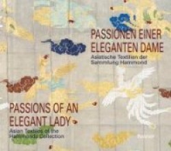 Passionen Einer Eleganten Dame / Passions of an Elegant Lady - Asiatische Textilien Der Sammlung Hammonds / Asian Textiles of th