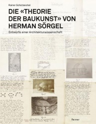 Die Theorie Der Baukunst Von Herman Sorgel - Entwurfe Einer Architekturwissenschaft