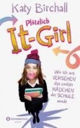 Plötzlich It-Girl - Wie ich aus Versehen das coolste Mädchen der Schule wurde