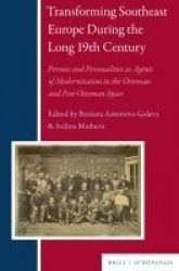 Transforming Southeast Europe During the Long 19th Century - Persons and Personalities as Agents of Modernization in the Ottoman