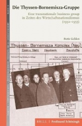 Die Thyssen-Bornemisza-Gruppe - Eine Transnationale Business-Group in Zeiten Des Wirtschaftsnationalismus (1932-1955)