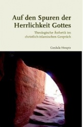 Auf Den Spuren Der Herrlichkeit Gottes - Theologische Asthetik Im Christlich-Islamischen Gesprach