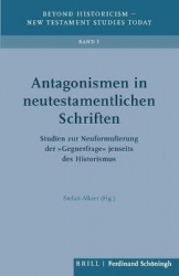 Antagonismen in Neutestamentlichen Schriften - Studien Zur Neuformulierung Der 'Gegnerfrage' Jenseits Des Historismus