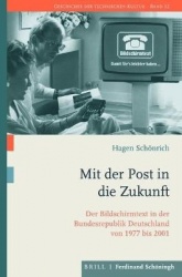 Mit Der Post in Die Zukunft - Der Bildschirmtext in Der Bundesrepublik Deutschland Von 1977 Bis 2001