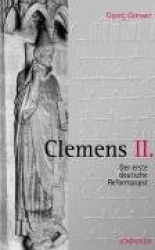 Clemens II. - Der Erste Deutsche Reformpapst