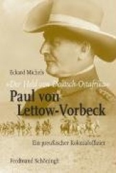 Der Held Von Deutsch-Ostafrika: Paul Von Lettow-Vorbeck - Ein Preußischer Kolonialoffizier