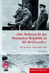 »Die Wehrmacht Der Deutschen Republik Ist Die Reichswehr« - Die Deutsche Armee 1918-1921