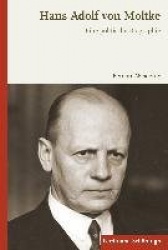 Hans Adolf Von Moltke - Eine Politische Biographie
