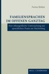 Familiensprachen Im Offenen Ganztag - Eine Ethnographische Untersuchung Zur Sprachlichen PRAXIS Am Nachmittag
