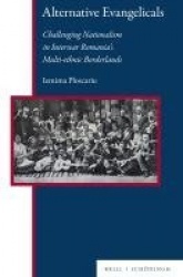 Alternative Evangelicals - Challenging Nationalism in Interwar Romania's Multi-Ethnic Borderlands