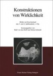 Konstruktionen Von Wirklichkeit - Bilder Im Griechenland Des 5. Und 4. Jahrhunderts V. Chr.