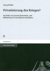 Privatisierung Des Krieges? - Zur Rolle Von Privaten Sicherheits- Und Militarfirmen in Bewaffneten Konflikten