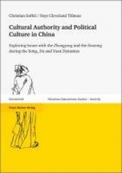 Cultural Authority and Political Culture in China - Exploring Issues with the 'Zhongyong' and the 'Daotong' During the Song, Jin