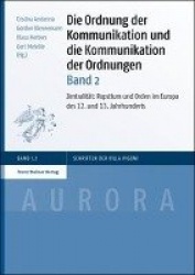 Die Ordnung Der Kommunikation Und Die Kommunikation Der Ordnungen. Bd. 2 - Zentralitat: Papsttum Und Orden Im Europa Des 12. Und