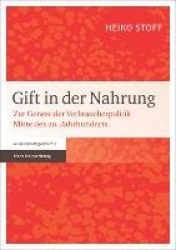 Gift in Der Nahrung - Zur Genese Der Verbraucherpolitik Mitte Des 20. Jahrhunderts