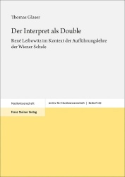 Der Interpret ALS Double - Rene Leibowitz Im Kontext Der Auffuhrungslehre Der Wiener Schule