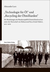 Technologie Fur Ol' Und 'Recycling Der Olmilliarden - Die Beziehungen Der Bundesrepublik Deutschland Zu Iran Unter Der Herrschaf