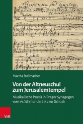 Von der Altneuschul zum Jerusalemtempel - Musikalische Praxis in Prager Synagogen vom 19. Jahrhundert bis zur Schoah
