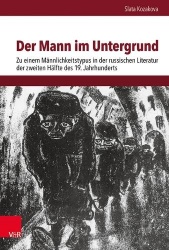 Der Mann im Untergrund - Zu einem Mannlichkeitstypus in der russischen Literatur der zweiten Halfte des 19. Jahrhunderts