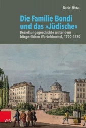 Die Familie Bondi und das 'Judische' - Beziehungsgeschichte unter dem burgerlichen Wertehimmel, 17901870
