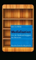 Medialisation - Von der MedienabhÃ¤ngigkeit des Menschen