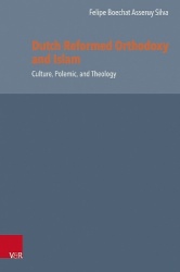 Dutch Reformed Orthodoxy and Islam - Culture, Polemic, and Theology