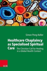 Healthcare Chaplaincy as Specialised Spiritual Care - The Christian Call for Healing in a Global Health Context